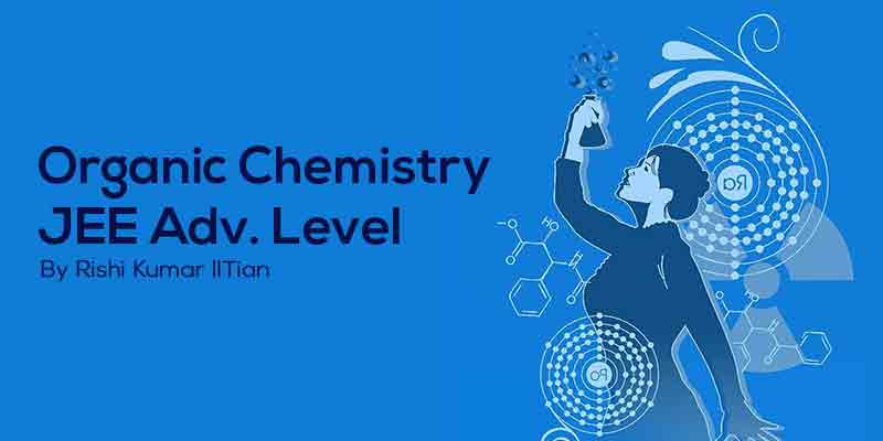 Organic Chemistry _ JEE Advanced Level (Old White Board Lectures)