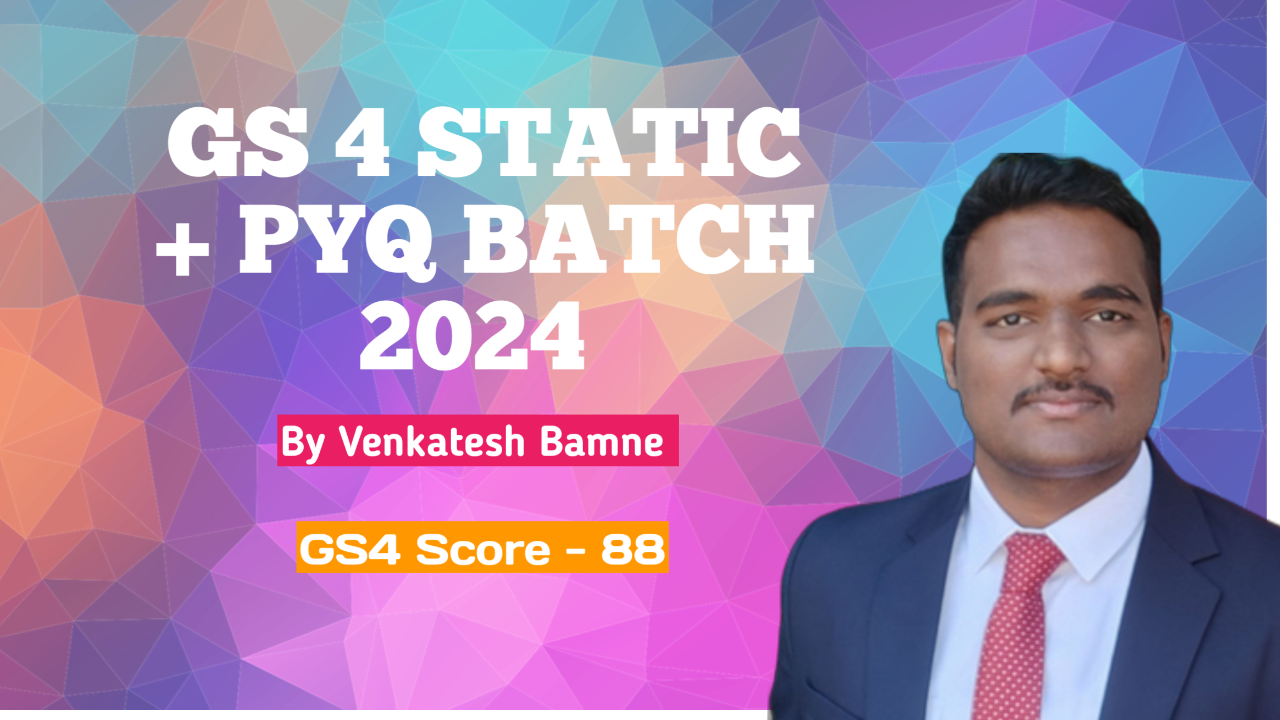 GS4 : CONTENT + PYQ BATCH