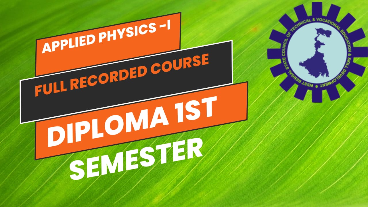 APPLIED PHYSICS-I  ( DIPLOMA 1ST SEMESTER ALL DEPARTMENT BY WBSCTE )
