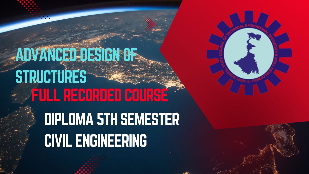 Advanced Design of Structures ( DIPLOMA 5TH  SEMESTER CIVIL ENGG BY WBSCTE )