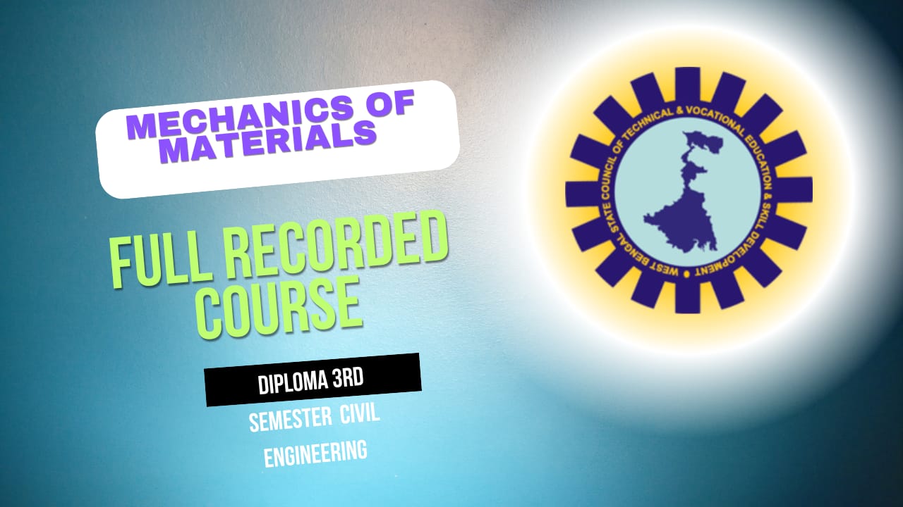 MECHANICS OF MATERIALS  ( DIPLOMA 3RD  SEMESTER CIVIL ENGG BY WBSCTE )