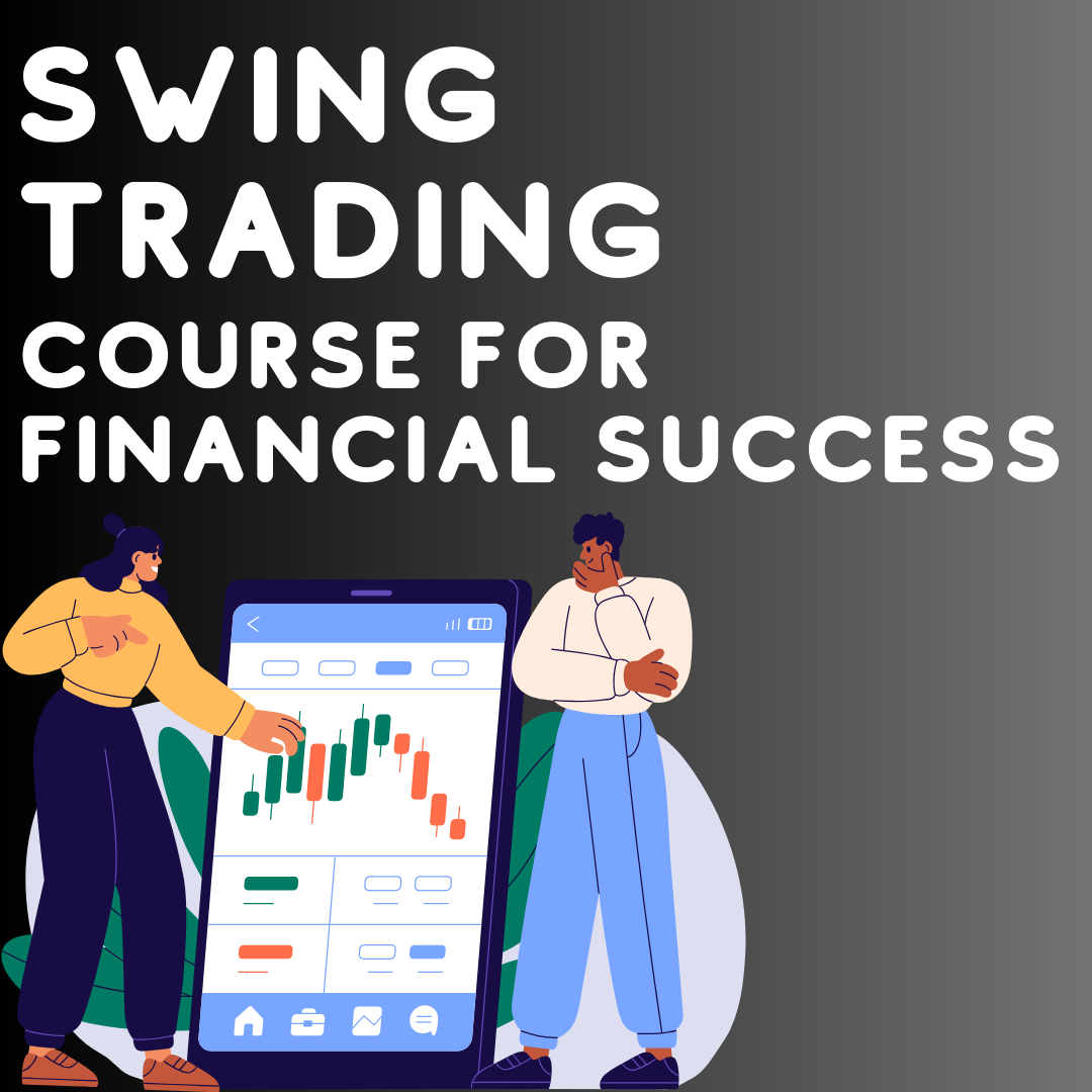Mastering Swing Trading: A Comprehensive Course for Financial Success