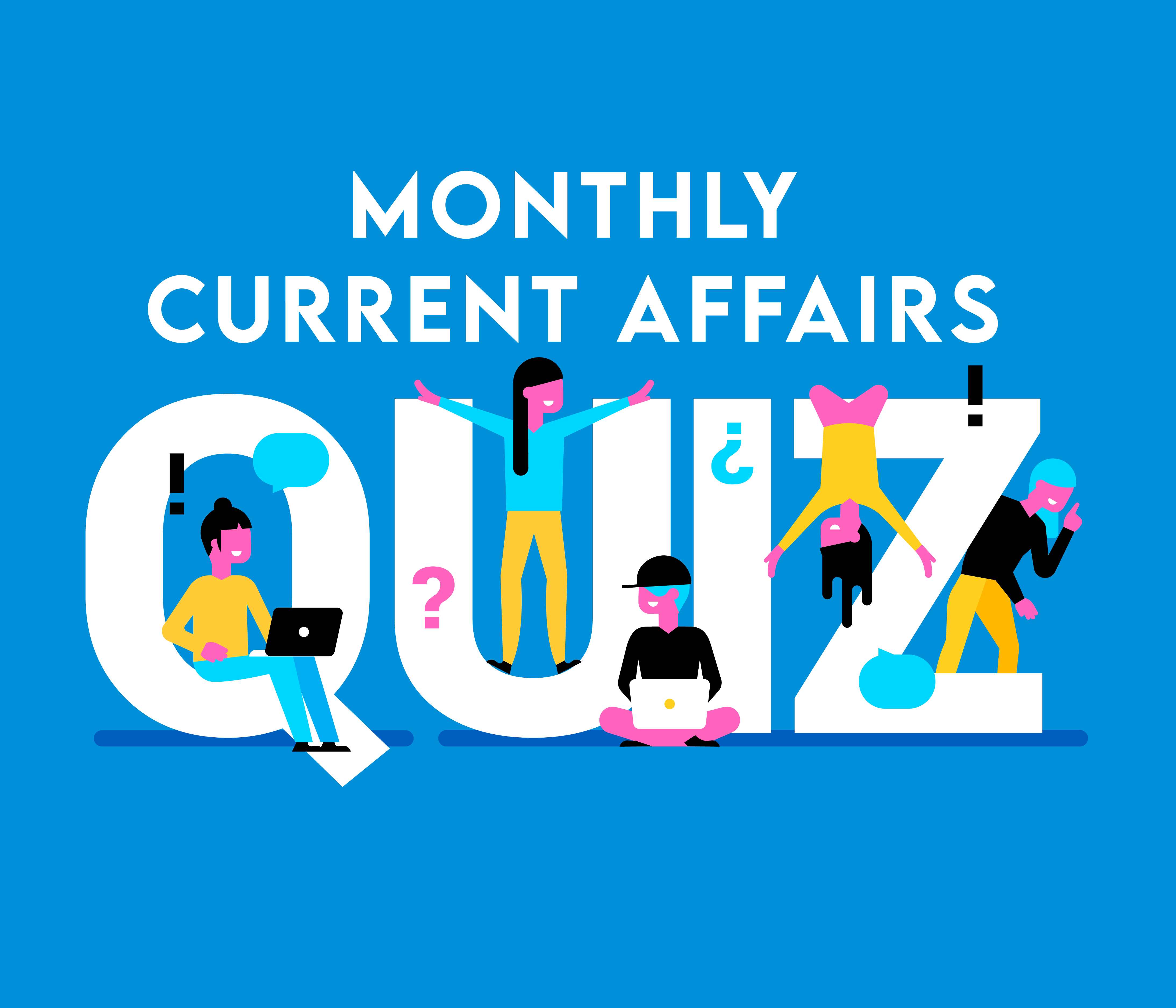 Monthly Current Affairs Quiz..