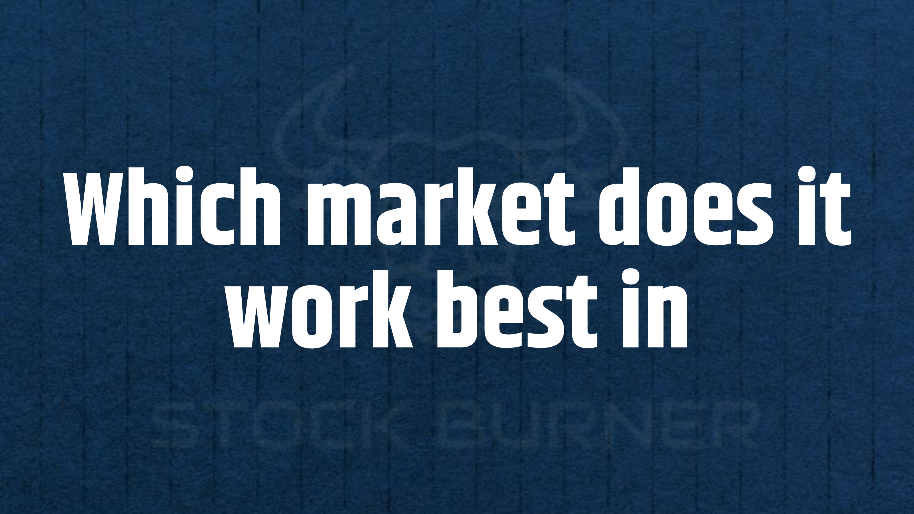 2. Which market does it work best in