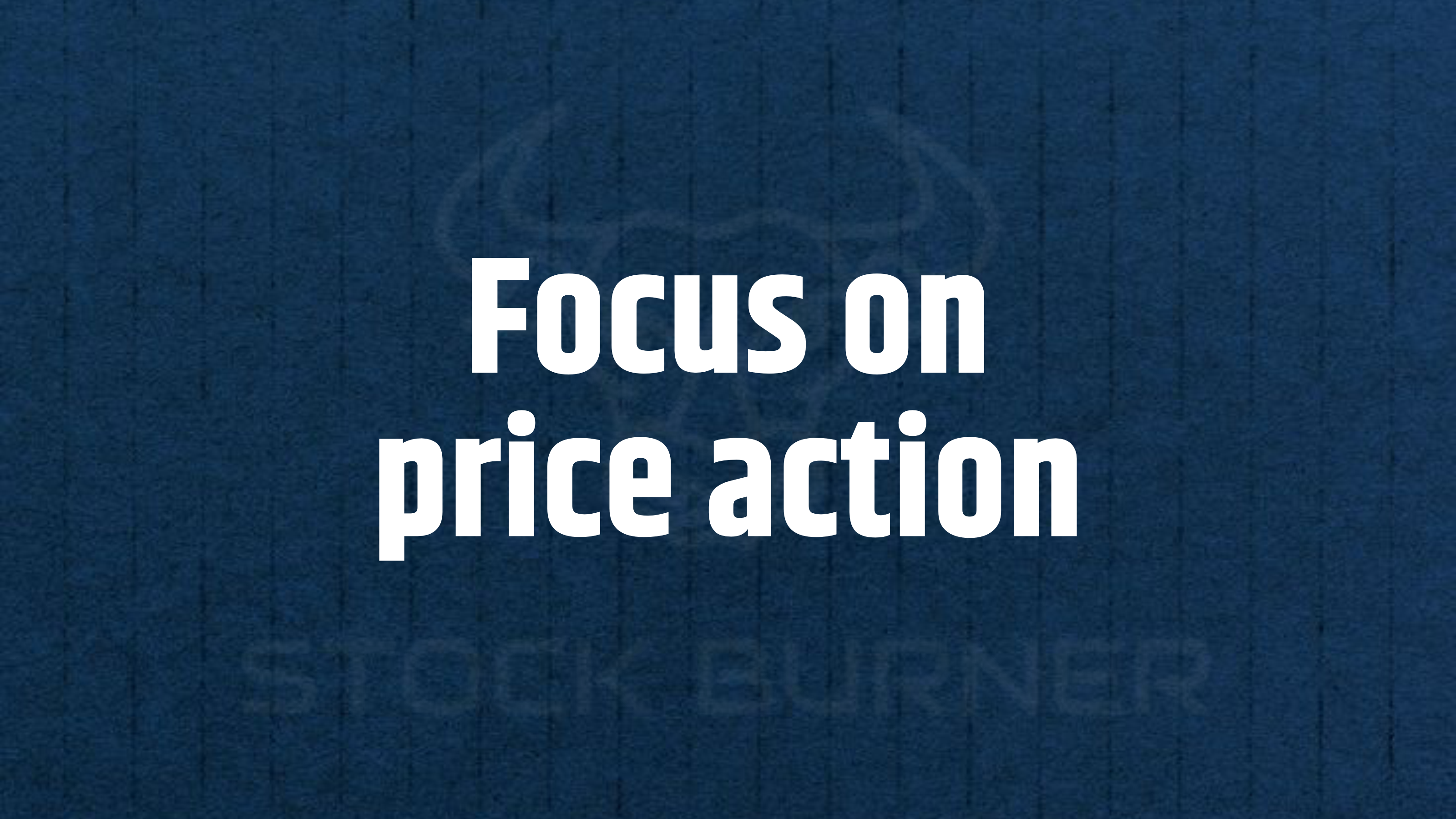 4. Focus on price action