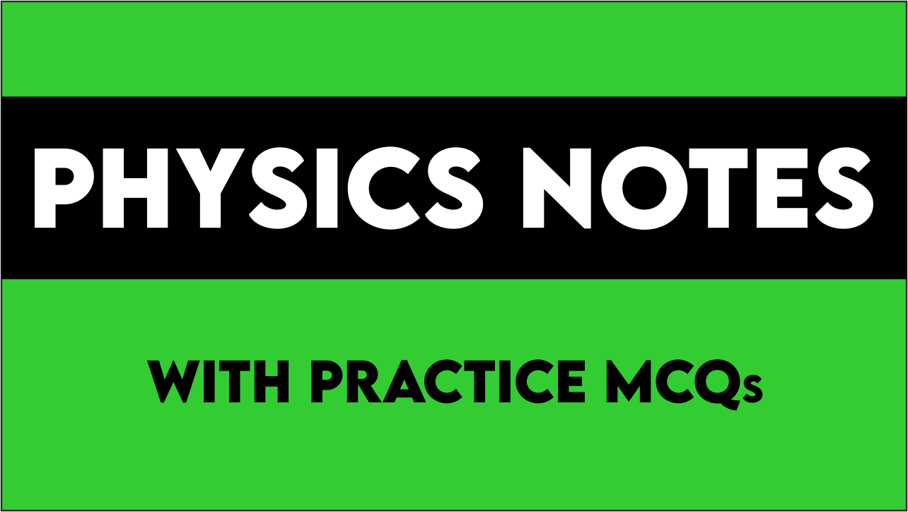 Physics Notes with Practice MCQ