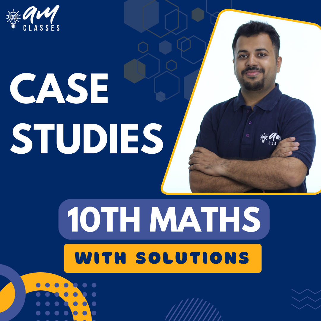 10th Maths Case Studies (All Chapters)