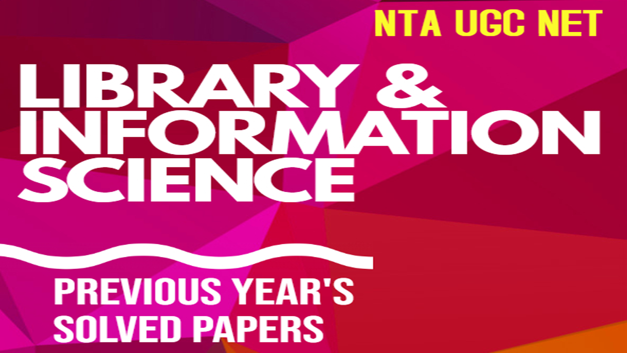 NTA UGC NET LIBRARY & INFORMATION SCIENCE E-Book – 27 nos. PREVIOUS YEAR’S SOLVED PAPERS