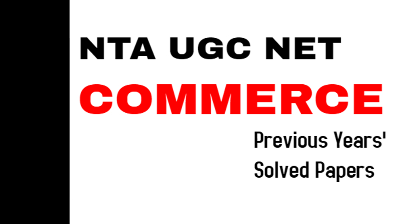 NTA UGC NET COMMERCE E-Book – 27 nos. PREVIOUS YEAR’S SOLVED PAPERS