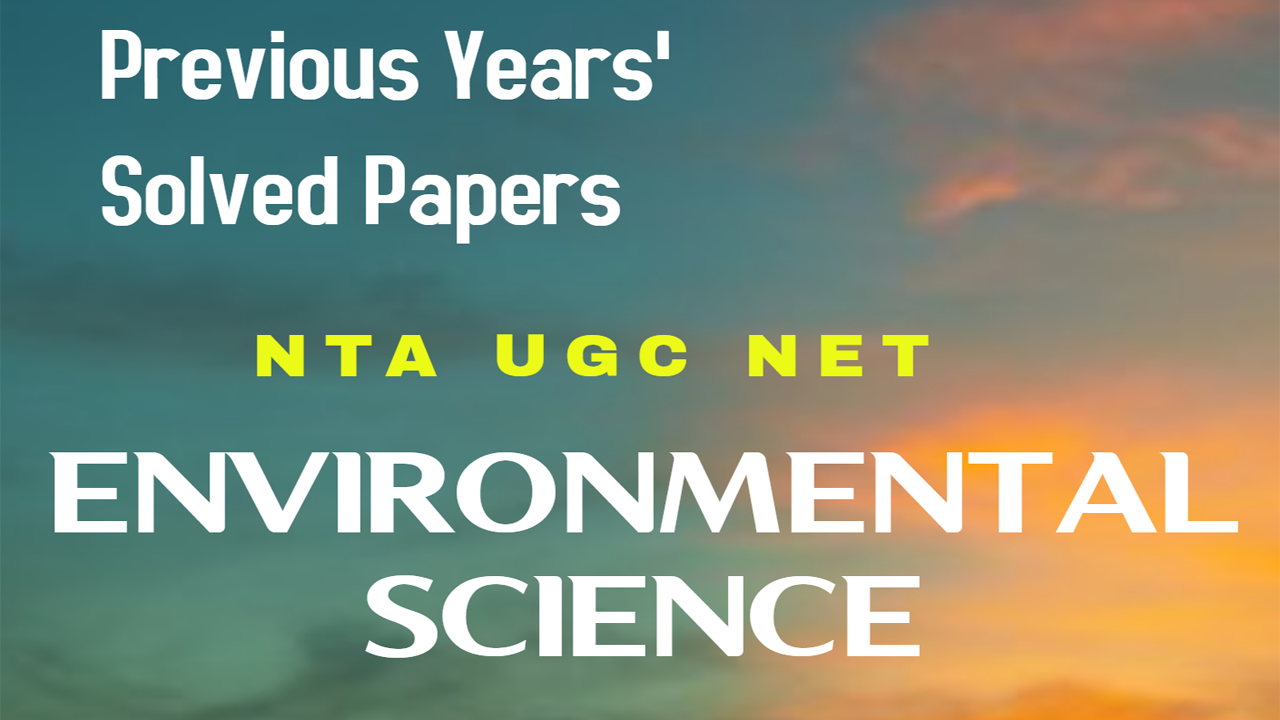 NTA UGC NET ENVIRONMENTAL SCIENCE E-Book – 27 nos. PREVIOUS YEAR’S SOLVED PAPERS